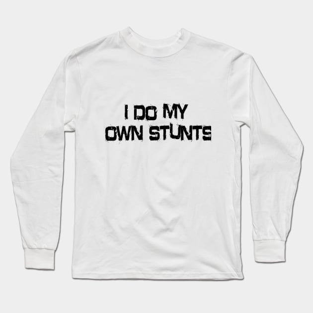 I Do My Own Stunts Long Sleeve T-Shirt by martybugs